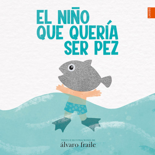 El niño que quería ser pez · Álvaro Fraile